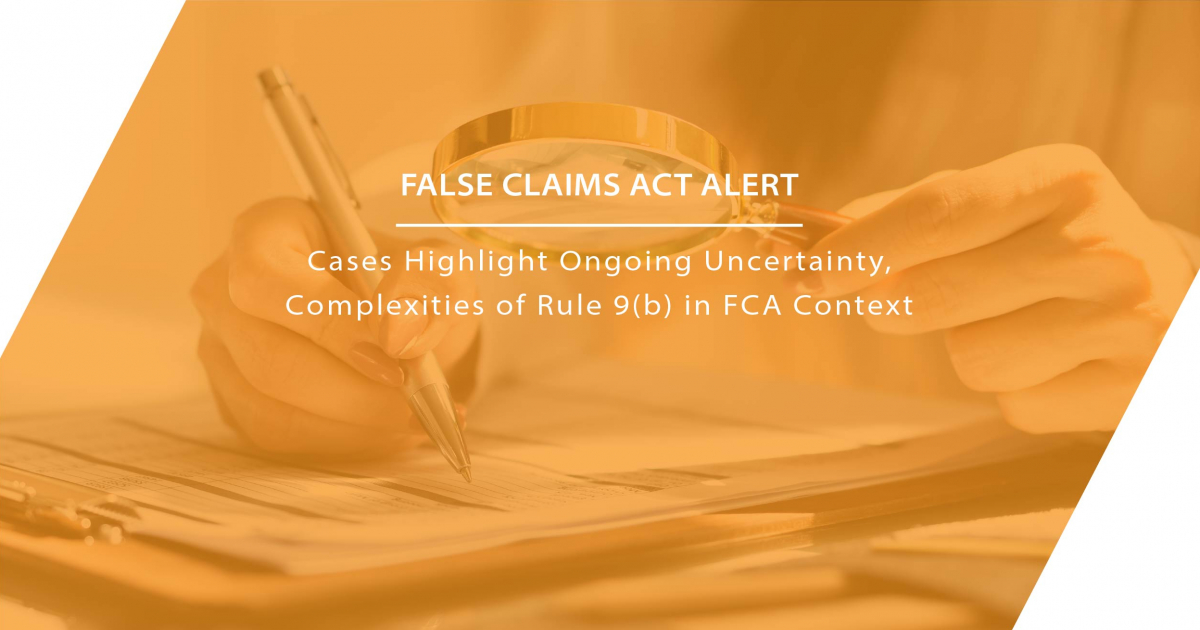 Cases Highlight Ongoing Uncertainty, Complexities Of Rule 9(b) In FCA ...