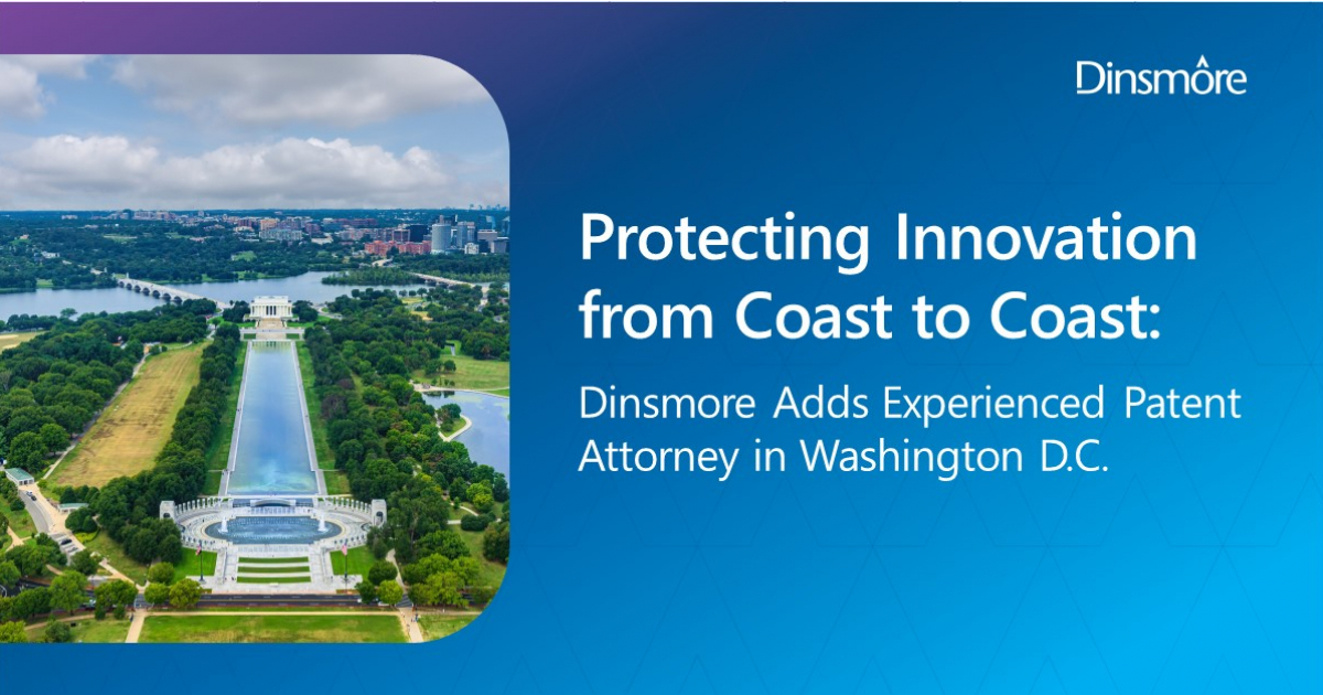 Protecting Innovation from Coast to Coast: Dinsmore Adds Experienced ...